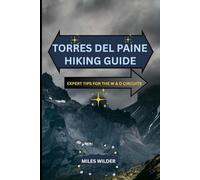 TORRES DEL PAINE HIKING GUIDE: Expert Tips for the W & O Circuits: 11 (TRAILBLAZERS SERIES)