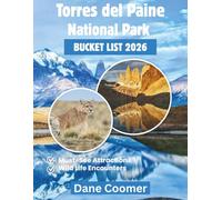 TORRES DEL PAINE NATIONAL PARK BUCKET LIST 2026: THE ULTIMATE PATAGONIA ADVENTURE GUIDE TO TOWERS, GLACIERS, AND WILD LANDSCAPES