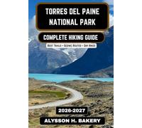 Torres del Paine National Park Hiking Guide 2026-2027: The Complete Trail Companion to Patagonia’s W Trek, O Circuit, and Epic Adventures (TrailWise 2025 Hiking Edition)