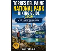 Torres del Paine National Park Hiking Guide 2026: Discover Patagonia's Iconic Trails, W Trek, O Circuit, Glaciers, Wildlife and Scenic Adventures: 46 (Nature Routes Travel Series)