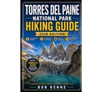 Torres del Paine National Park Hiking Guide 2026: Patagonia Trekking Routes, W & O Circuit Itineraries, Maps, Wildlife Encounters & Essential Travel ... (Ultimate Hiking & Adventure Series)