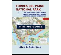 TORRES DEL PAINE NATIONAL PARK HIKING GUIDE (Epic Hikes of the World)