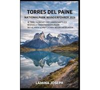 TORRES DEL PAINE NATIONALPARK WANDERFÜHRER 2026: W TREK, O CIRCUIT UND LANDSCHAFTLICH REIZVOLLE TAGESWANDERUNGEN MIT KLAREN SCHRIFTLICHEN WEGBESCHREIBUNGEN (BEYOND THE SUMMIT)