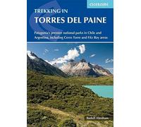 Torres del paine: Patagonia's premier national parks in Chile and Argentina, including Cerro Torre and Fitz Roy areas (Cicerone Guides)