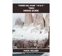 TORRES DEL PAINE "W AND O" TREKS HIKING GUIDE (The Great Outdoors Collection: Hiking the World's Trails)