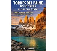 TORRES DEL PAINE W & O TREKS HIKING GUIDE 2026: Explore Patagonia’s Iconic Trails with Expert Tips and Detailed Maps: 13 (The Trailblazer’s Hiking Adventure Series)