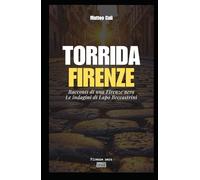 Torrida Firenze: Racconti di una Firenze nera. Le indagini di Lapo Beccastrini