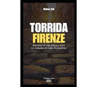 Torrida Firenze: Racconti di una Firenze nera. Le indagini di Lapo Beccastrini