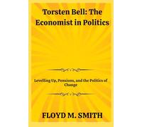 Torsten Bell: The Economist in Politics: Levelling Up, Pensions, and the Politics of Change