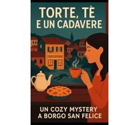 Torte, tè e un cadavere: un cozy mistery a borgo fiorito