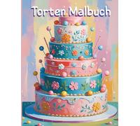 Torten Malbuch: Ausmalbuch für alle Altersgruppen. Tortenmotive zum ausmalen