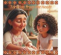 Tortillas From The Heart: A Grandmother's Recipe for Love and Tradition