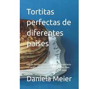 Tortitas perfectas de diferentes países: Rápido, barato y fácil para el desayuno perfecto - Las recetas más deliciosas e importantes. Para principiantes y avanzados y cualquier dieta