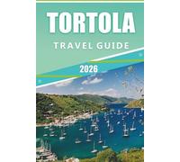 TORTOLA TRAVEL GUIDE 2026: Explore Top Beaches, Attractions, Outdoor Activities, Local Cuisine, Maps, Nightlife and Island Adventures in the British Virgin Islands.