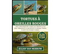 TORTUES À OREILLES ROUGES: Guide complet pour débutants sur les soins, l'alimentation, la reproduction, le toilettage, l'habitat, la santé et les stratégies à adopter.