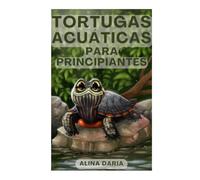 Tortugas acuáticas para principiantes: Cómo mantener y cuidar tortugas acuáticas en casa