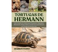 TORTUGAS DE HERMANN: Guía Completa de Cuidado para Principiantes: Alojamiento, Alimentación, Manejo, Salud y Consejos de Longevidad para una Tortuga de Hermann Feliz