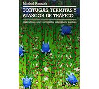 Tortugas, termitas y atascos de trafico: Exploraciones Sobre Micromundos Masivamente Paralelos: 37 (SIN COLECCION)