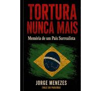 TORTURA NUNCA MAIS: MEMÓRIA DE UM PAÍS SURREALISTA