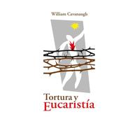Tortura y Eucaristía: Teología, política y el cuerpo de Cristo (Areópagos)