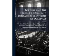 Torture And The Cruel, Inhuman And Degrading Treatment Of Detainees