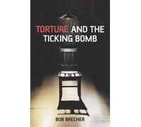 Torture and the Ticking Bomb (Blackwell Public Philosophy Series) by Brecher (2007-08-29)