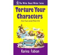 Torture Your Characters for Fun and Plot-Fit: How to Create Conflict, Momentum, Emotional Investment, and Story Cohesion (The Write Boost: Practical Writing and Marketing Guides for Growing Writers)