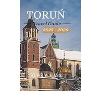 Toruń Travel Guide 2025 - 2026: Explore History, Legends, and Charm in the Heart of Poland