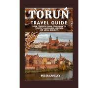 TORUŃ TRAVEL GUIDE: Your Complete Visual Companion to the City's Landmarks, Heritage, and Local Delights (DISCOVER POLAND)