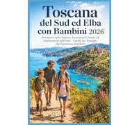 Toscana del Sud ed Elba con Bambini 2026: Avventure nella Natura, Escursioni Costiere ed Esplorazioni sull’Isola - Guida per Famiglie alle Esperienze Outdoor