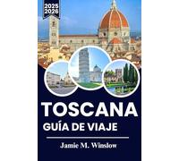 TOSCANA Guía de viaje 2025-2026: Explora viñedos, paisajes ondulantes y pueblos históricos con información práctica para vivir aventuras inolvidables.