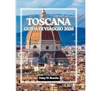 TOSCANA GUIDA DI VIAGGIO 2026