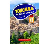 Toscana Guida Di Viaggio 2026: Esplora dolci colline, città storiche e il fascino della regione vinicola nel cuore dell'Italia