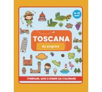 Toscana per Bambini: Guida di viaggio con giochi, quiz, curiosità e attività per bambini dai 4 ai 12 anni (VIAGGIARE GIOCANDO ALLA SCOPERTA DEL MONDO)