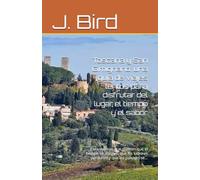 Toscana y San Gimignano: una guía de viajes lentos para disfrutar del lugar, el tiempo y el sabor: Para viajeros que quieren que el tiempo se alargue, ... All you need to know Guides and Information)
