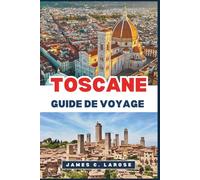 TOSCANE Guide de Voyage 2026: Explorez le cœur de l'Italie à travers ses paysages intemporels, ses villages historiques et ses traditions culinaires.