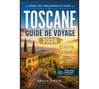 TOSCANE GUIDE DE VOYAGE 2026: Explorez les villages perchés, les spas thermaux, la cuisine de renommée mondiale et les paysages intemporels aux quatre coins de la région.