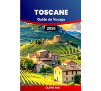 TOSCANE GUIDE DE VOYAGE 2026: Planifiez des vacances de rêve avec de l'art, de l'architecture, des paysages, des aventures en famille, des escapades ... de randonnée et des dégustations de vin.
