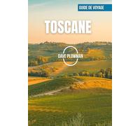 TOSCANE GUIDE DE VOYAGE 2026: Vignobles vallonnés, collines bordées de cyprès, villes de la Renaissance, côtes dorées et charme toscan intemporel