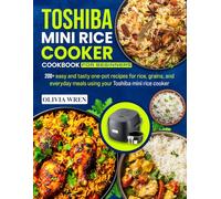 Toshiba Mini Rice Cooker Cookbook for Beginners: 200+ easy and tasty one-pot recipes for rice, grains, and everyday meals using your Toshiba mini rice cooker