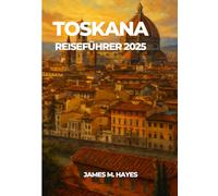 TOSKANA REISEFÜHRER 2025
