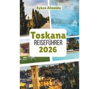 Toskana Reiseführer 2026: Sanfte Hügel, Weinland und Schätze der Renaissance
