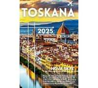 Toskana Reiseführer2025: Entdecken Sie Florenz, das Chianti-Weinland und versteckte Bergstädte