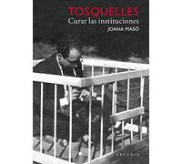 Tosquelles. Curar las instituciones (SIN COLECCION)