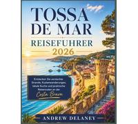 Tossa de Mar Reisefuhrer 2026: Entdecken Sie versteckte Strande, Kustenwanderungen, lokale Kuche und praktische Reiserouten an der Costa Brava