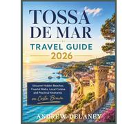 Tossa de Mar Travel Guide 2026: Discover Hidden Beaches, Coastal Walks, Local Cuisine and Practical Itineraries on Costa Brava