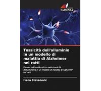 Tossicità dell'alluminio in un modello di malattia di Alzheimer nei ratti: Il ruolo dell'ossido nitrico nella tossicità dell'alluminio in un modello di malattia di Alzheimer nei ratti