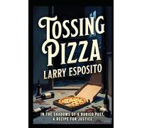 Tossing Pizza: In the shadows of a buried past, a retired chef and a recipe for justice.