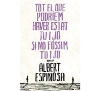 Tot el que podríem haver estat tu i jo si no fóssim tu i jo (Narrativa catalana)