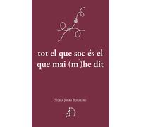 TOT EL QUE SOC ES EL QUE MAI MHE DIT | Nuria Jorba Bonastre